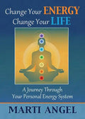 Change Your Energy, Change Your Life: A Journey Through Your Personal Energy System - Paperback
