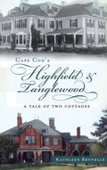 Cape Cod's Highfield & Tanglewood: A Tale of Two Cottages - Hardcover