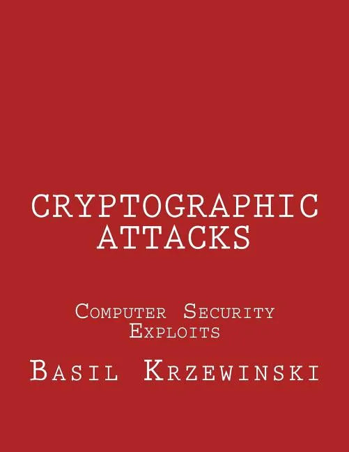 Cryptographic Attacks: Computer Security Exploits - Paperback