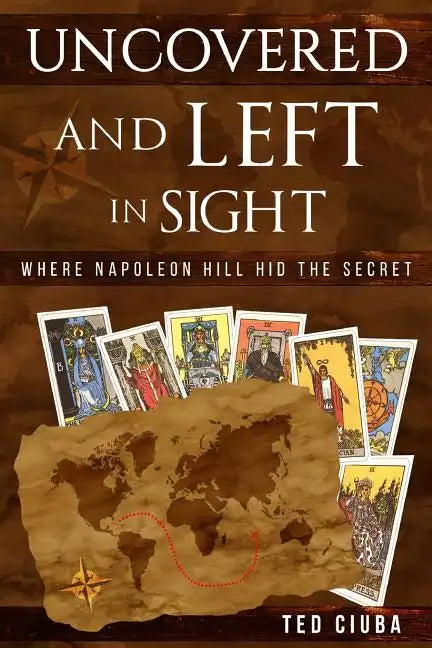 Uncovered And Left In Sight: Where Napoleon Hill Hid The Secret - Paperback