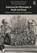 Exploring the Philosophy of Death and Dying: Classical and Contemporary Perspectives - Paperback