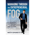 Managing Through the Entrepreneurial Fog: An Inspirational and Practical Guide for Leading Others - Paperback