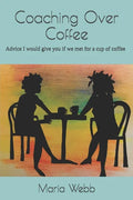 Coaching Over Coffee: Advice I would give you if we met for a cup of coffee - Paperback