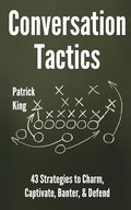 Conversation Tactics: 43 Verbal Strategies to Charm, Captivate, Banter, and Defend - Paperback
