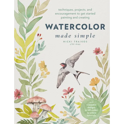 Watercolor Made Simple: Techniques, Projects, and Encouragement to Get Started Painting and Creating - With Traceable Designs and Qr Codes to Online T - Paperback