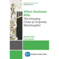 When Business Kills: The Emerging Crime of Corporate Manslaughter - Paperback