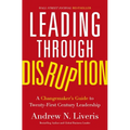 Leading Through Disruption: A Changemaker's Guide to Twenty-First Century Leadership - Hardcover