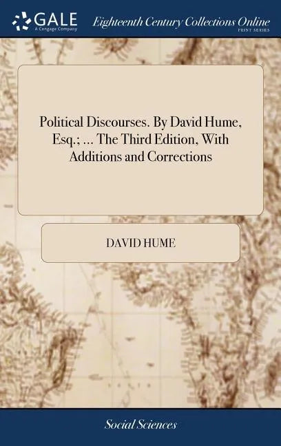 Political Discourses. By David Hume, Esq.; ... The Third Edition, With Additions and Corrections - Hardcover