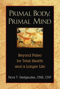 Primal Body, Primal Mind: Beyond Paleo for Total Health and a Longer Life - Paperback