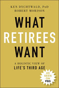 What Retirees Want: A Holistic View of Life's Third Age - Paperback