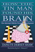 How the Tin Man Found His Brain: One Attorney's Path for Perceptual Development - Paperback