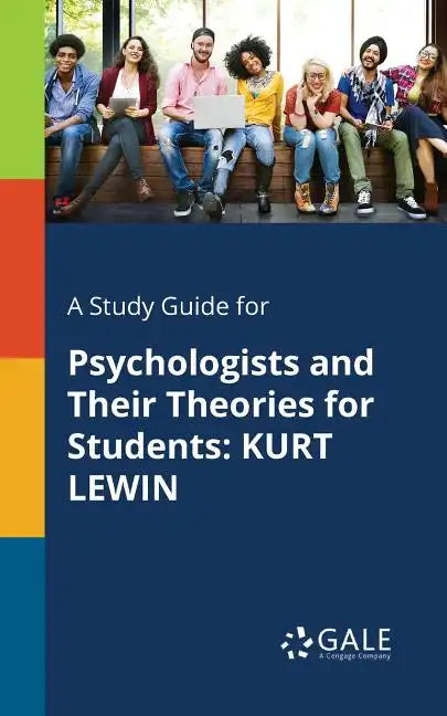 A Study Guide for Psychologists and Their Theories for Students: Kurt Lewin - Paperback