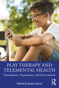 Play Therapy and Telemental Health: Foundations, Populations, and Interventions - Paperback