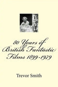 80 Years of British Fantastic Films 1899-1979 - Paperback