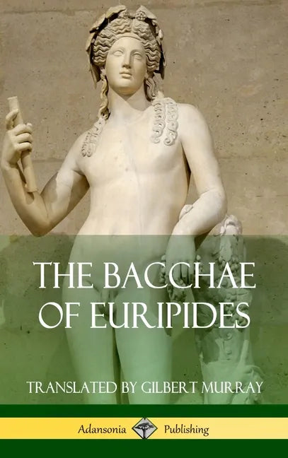 The Bacchae of Euripides (Hardcover) - Hardcover