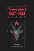 Compassionate Satanism: An Introduction to Modern Satanic Practice - Paperback