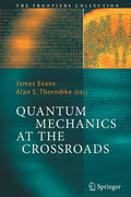Quantum Mechanics at the Crossroads: New Perspectives from History, Philosophy and Physics - Paperback