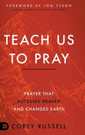 Teach Us to Pray: Prayer That Accesses Heaven and Changes Earth - Hardcover