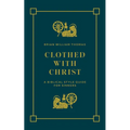 Clothed with Christ: A Biblical Style Guide for Sinners - Paperback