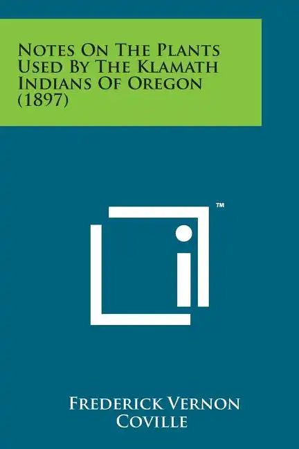Notes on the Plants Used by the Klamath Indians of Oregon (1897) - Paperback