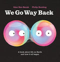 We Go Way Back: A Book about Life on Earth and How It All Began - Hardcover