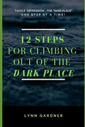 12 Steps for Climbing Out of the Dark Place: Overcoming Depression One Step at a Time... - Paperback