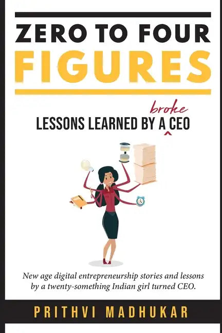 Zero to Four Figures: Lessons Learned by a Broke CEO - Paperback