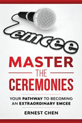 Master the Ceremonies: Your Pathway to Becoming an Extraordinary Emcee - Paperback