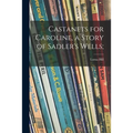 Castanets for Caroline, a Story of Sadler's Wells; - Paperback