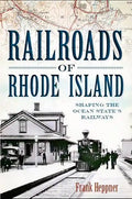 Railroads of Rhode Island: Shaping the Ocean State's Railways - Paperback