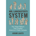 Mr. Lancaster's System: The Failed Reform That Created America's Public Schools - Hardcover