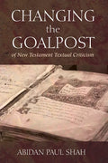 Changing the Goalpost of New Testament Textual Criticism - Hardcover