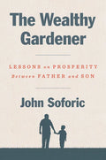 The Wealthy Gardener: Lessons on Prosperity Between Father and Son - Hardcover