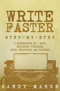 Write Faster: Step-by-Step - 3 Manuscripts in 1 Book - Essential Speed Writing, Fast Writing and Smart Writing Tricks Any Writer Can Learn - Paperback