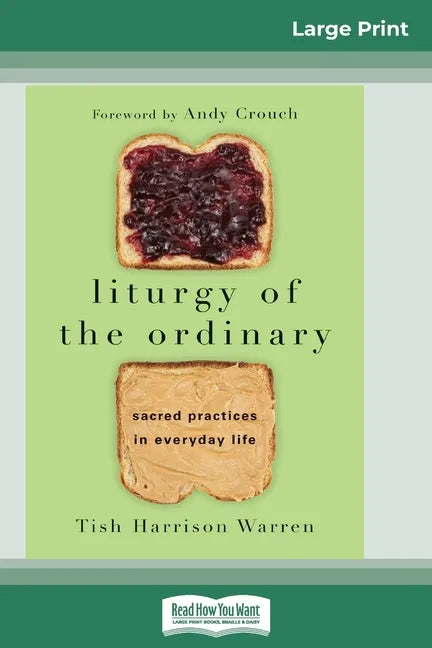 Liturgy of the Ordinary: Sacred Practices in Everyday Life (16pt Large Print Edition) - Paperback