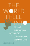 The World I Fell Into: What Breaking My Neck Taught Me about Life - Paperback