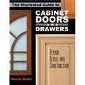 The Illustrated Guide to Cabinet Doors and Drawers: Design, Detail, and Construction - Paperback