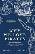 Why We Love Pirates: The Hunt for Captain Kidd and How He Changed Piracy Forever - Paperback