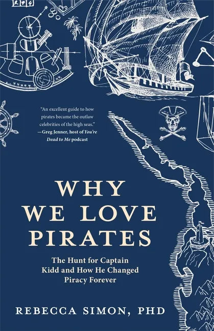 Why We Love Pirates: The Hunt for Captain Kidd and How He Changed Piracy Forever - Paperback