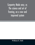 Carpentry made easy, or, The science and art of framing, on a new and improved system: with specific instructions for building balloon frames, barn fr - Paperback