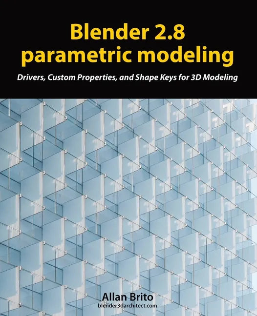 Blender 2.8 parametric modeling: Drivers, Custom Properties, and Shape Keys for 3D modeling - Paperback