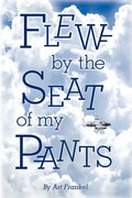 Flew by the Seat of My Pants - Paperback