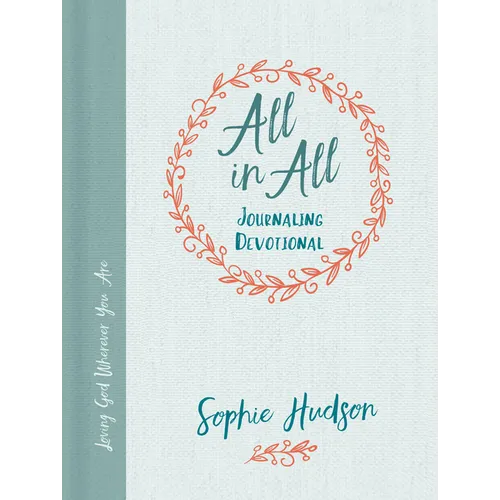 All in All Journaling Devotional: Loving God Wherever You Are - Hardcover