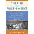 Cherish the First Six Weeks: A Plan that Creates Calm, Confident Parents and a Happy, Secure Baby - Paperback