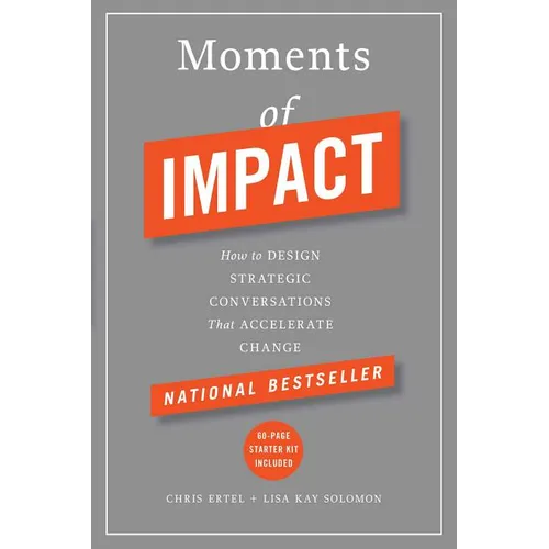 Moments of Impact: How to Design Strategic Conversations That Accelerate Change - Hardcover