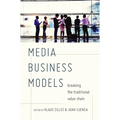 Media Business Models: Breaking the Traditional Value Chain - Paperback