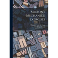 Moxon's Mechanick Exercises - Paperback