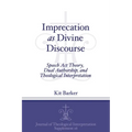 Imprecation as Divine Discourse: Speech Act Theory, Dual Authorship, and Theological Interpretation - Paperback