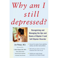 Why Am I Still Depressed? Recognizing and Managing the Ups and Downs of Bipolar II and Soft Bipolar Disorder - Paperback