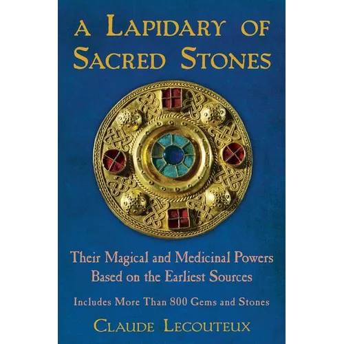 A Lapidary of Sacred Stones: Their Magical and Medicinal Powers Based on the Earliest Sources - Hardcover